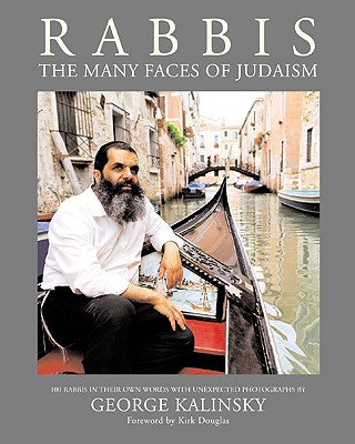 Rabbis: Observations of 100 Leading and Influential Rabbis of the 21st Century - Kress, Michael (Editor), and Kalinsky, George (Photographer), and Douglas, Kirk (Introduction by)