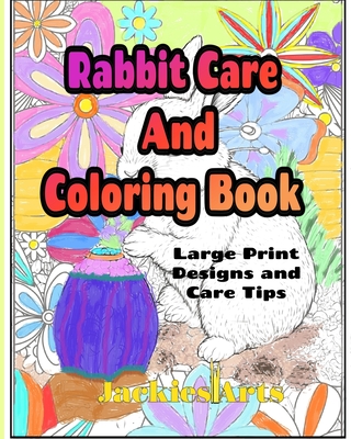 Rabbit Care And Coloring Book: Large Print Designs and Care Tips - Nicholson, Jacquelyn