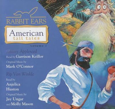 Rabbit Ears American Tall Tales: Volume One: Johnny Appleseed, Rip Van Winkle - Rabbit Ears, and Keillor, Garrison (Read by), and Houston, Angelica (Read by)