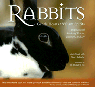 Rabbits: Gentle Hearts, Valiant Spirits: Inspirational Stories of Rescue, Triumph, and Joy