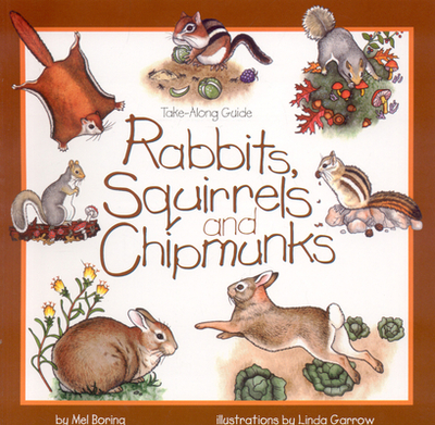 Rabbits, Squirrels and Chipmunks: Take-Along Guide - Boring, Mel