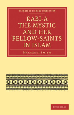 Rabi'a The Mystic and Her Fellow-Saints in Islam - Smith, Margaret