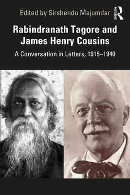 Rabindranath Tagore and James Henry Cousins: A Conversation in Letters, 1915-1940 - Majumdar, Sirshendu (Editor)