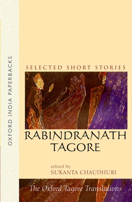 Rabindranath Tagore: Selected Short Stories - Tagore, Rabindranath, Sir, and Chaudhuri, Sukanta (Editor), and Ghosh, Sankha (Editor)