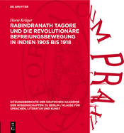 Rabindranath Tagore Und Die Revolution?re Befreiungsbewegung in Indien 1905 Bis 1918