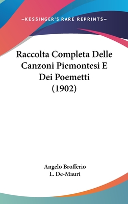 Raccolta Completa Delle Canzoni Piemontesi E Dei Poemetti (1902) - Brofferio, Angelo