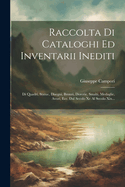 Raccolta Di Cataloghi Ed Inventarii Inediti: Di Quadri, Statue, Disegni, Bronzi, Dorerie, Smalti, Medaglie, Avori, Ecc. Dal Secolo Xv Al Secolo Xix...