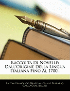 Raccolta Di Novelle: Dall'origine Della Lingua Italiana Fino Al 1700..