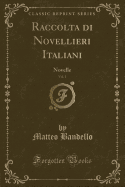 Raccolta Di Novellieri Italiani, Vol. 1: Novelle (Classic Reprint)