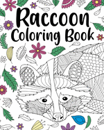 Raccoon Coloring Book: Coloring Book for Adults, Raccoon Lover Gift, Animal Coloring Book