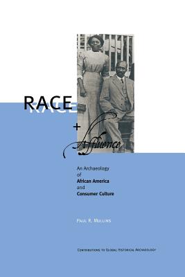 Race and Affluence: An Archaeology of African America and Consumer Culture - Mullins, Paul R, Professor