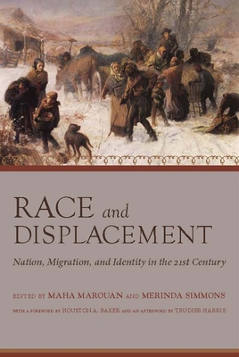 Race and Displacement: Nation, Migration, and Identity in the Twenty-First Century - Marouan, Maha (Editor), and Simmons, Merinda, Dr. (Editor), and Baker Jr, Houston A (Foreword by)