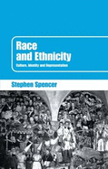 Race and Ethnicity: Culture, Identity and Representation - Spencer, Stephen