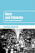 Race and Ethnicity: Culture, Identity and Representation - Spencer, Stephen