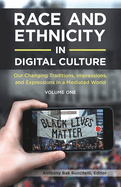 Race and Ethnicity in Digital Culture: Our Changing Traditions, Impressions, and Expressions in a Mediated World