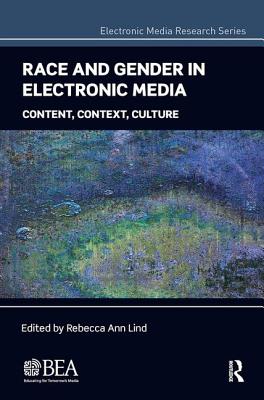 Race and Gender in Electronic Media: Content, Context, Culture - Lind, Rebecca Ann (Editor)