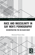 Race and Masculinity in Gay Men's Pornography: Deconstructing the Big Black Beast
