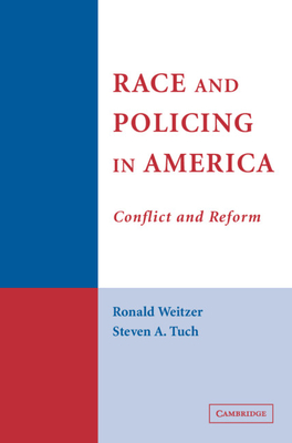 Race and Policing in America: Conflict and Reform - Weitzer, Ronald, and Tuch, Steven A.