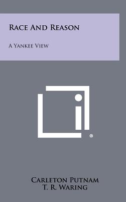 Race And Reason: A Yankee View - Putnam, Carleton, and Waring, T R (Foreword by)