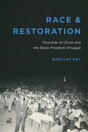 Race and Restoration: Churches of Christ and the Black Freedom Struggle