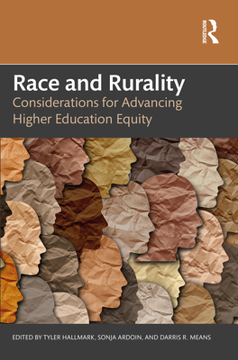 Race and Rurality: Considerations for Advancing Higher Education Equity - Hallmark, Tyler (Editor), and Ardoin, Sonja (Editor), and Means, Darris R (Editor)