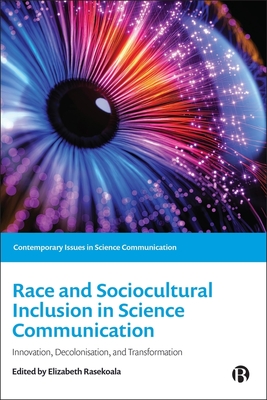 Race and Sociocultural Inclusion in Science Communication: Innovation, Decolonisation, and Transformation - Rasekoala, Elizabeth (Editor)