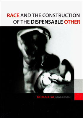 Race and the Construction of the Dispensable Other - Magubane, Bernard