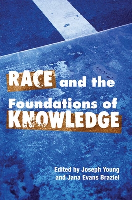 Race and the Foundations of Knowledge: Cultural Amnesia in the Academy - Young, Joseph (Editor), and Braziel, Jana Evans (Editor)