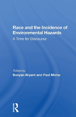 Race and the Incidence of Environmental Hazards: A Time for Discourse - Bryant, Bunyan, and Mohai, Paul