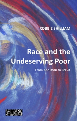 Race and the Undeserving Poor: From Abolition to Brexit - Shilliam, Robbie, Professor