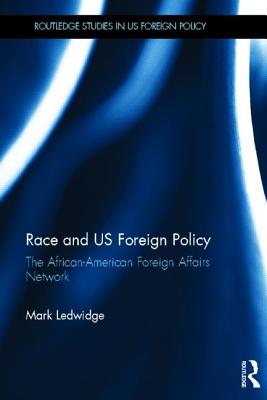 Race and US Foreign Policy: The African-American Foreign Affairs Network - Ledwidge, Mark