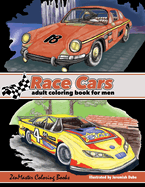 Race Cars Adult Coloring Book for Men: Men's Coloring Book of Race Cars, Muscle Cars, and High Performance Vehicles