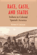 Race, Caste, and Status: Indians in Colonial Spanish America