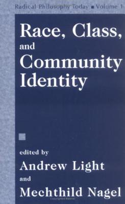 Race, Class and Community Identity - Light, Andrew, Professor (Editor), and Nagel, Mechthild (Editor), and Radical Philosophy Association (Editor)