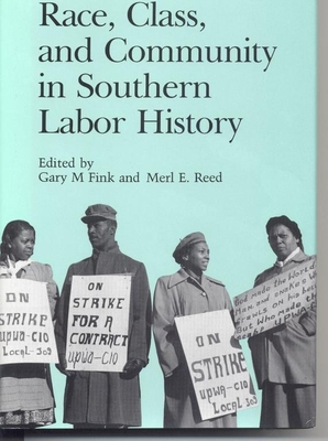 Race, Class, and Community in Southern Labor History - Fink, Gary M (Editor), and Reed, Merl E (Editor)