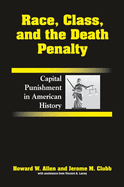 Race, Class, and the Death Penalty: Capital Punishment in American History