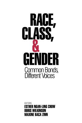 Race, Class, & Gender: Common Bonds, Different Voices - Chow, Esther Ngang-Ling (Editor), and Wilkinson, Doris (Editor), and Zinn, Maxine Baca (Editor)