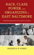 Race, Class, Power, and Organizing in East Baltimore: Rebuilding Abandoned Communities in America