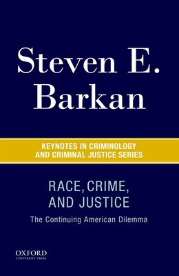 Race, Crime, and Justice: The Continuing American Dilemma - Barkan, Steven E