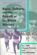 Race, Culture, and the Revolt of the Black Athlete: The 1968 Olympic Protests and Their Aftermath