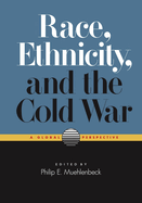 Race, Ethnicity, and the Cold War: A Global Perspective