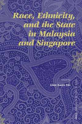 Race, Ethnicity, and the State in Malaysia and Singapore - Lian, Kwen Fee (Editor)