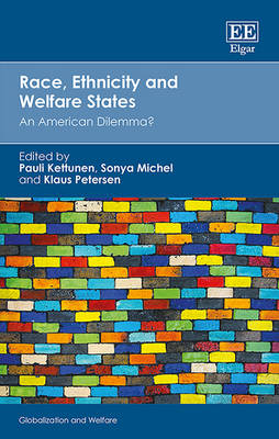 Race, Ethnicity and Welfare States: An American Dilemma? - Kettunen, Pauli (Editor), and Michel, Sonya (Editor), and Petersen, Klaus (Editor)