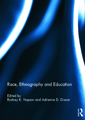 Race, Ethnography and Education - Hopson, Rodney (Editor), and Dixson, Adrienne (Editor)