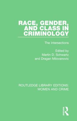 Race, Gender, and Class in Criminology: The Intersections - Milovanovic, Dragan, Professor (Editor), and Schwartz, Martin D, Dr. (Editor)