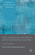 Race, Gender and the Body in British Immigration Control: Subject to Examination