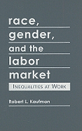 Race, Gender, and the Labor Market: Inequalities at Work