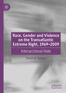 Race, Gender and Violence on the Transatlantic Extreme Right, 1969-2009: Intersectional Hate