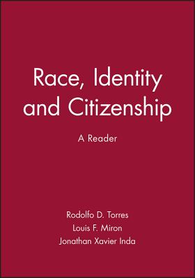 Race Identuty Citizenship - Torres, Rodolfo D (Editor), and Miron, Louis F (Editor), and Inda, Jonathan Xavier (Editor)