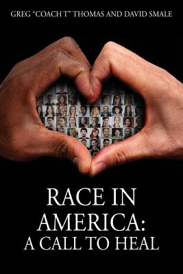 Race In America: A Call To Heal - Thomas, Greg Coach T, and Smale, David